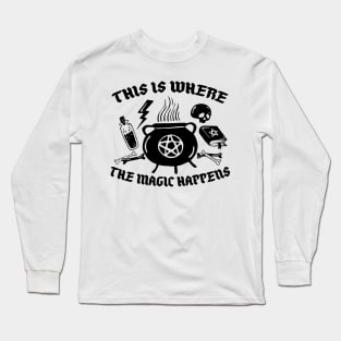 This is where the Magic Happens! Long Sleeve T-Shirt